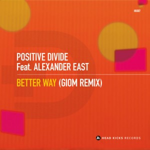 Positive Divide feat. Alexander East - Better Way [Head Kicks Records]