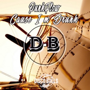 PunkFlow - Cause I M Drunk [Disco Balls Records]