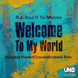 R. J. Soul feat. Tai Malone - Welcome to My World [Uno Mas Digital Recordings]