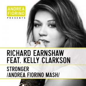 Richard Earnshaw feat. Kelly Clarkson - Stronger (Andrea Fiorino Stronger Mash)