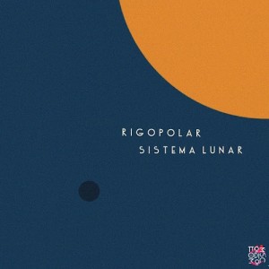 Rigopolar - Sistema Lunar [Tom Tom Disco]