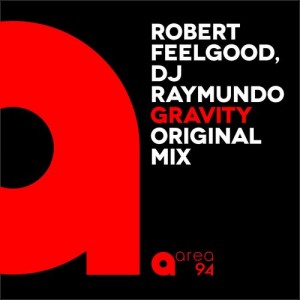 Robert Feelgood & DJ Raymundo - Gravity [Area 94]