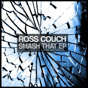 Ross Couch - Smash That EP [Body Rhythm]