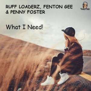Ruff Loaderz, Fenton Gee & Penny Foster - What I Need [Rabbit Noize Music]