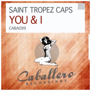 Saint Tropez Caps - You & I [Caballero Recordings]