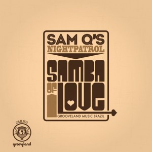 Sam Qs Night Patrol - Samba of Love [Grooveland]