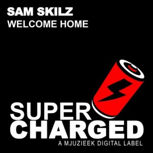 Sam Skilz - Welcome Home [SuperCharged Mjuzieek]