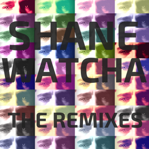 Shane Watcha - The Remixes [Zombie Soundsystem]