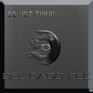 Silvano Del Gado - Do Not Think [Del Gado Rec]