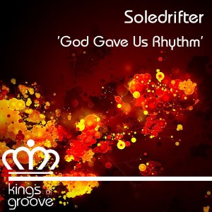 Soledrifter - God Gave Us Rhythm [Kings Of Groove]