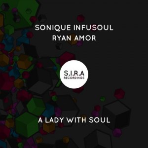 Sonique Infusoul & Ryan Amor - A Lady With Soul [SIRA Recordings]