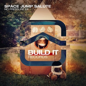 Space Jump Salute - No Pressure EP [Build It Records]