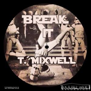 T Mixwell - Break It [Double Wide Recordings]