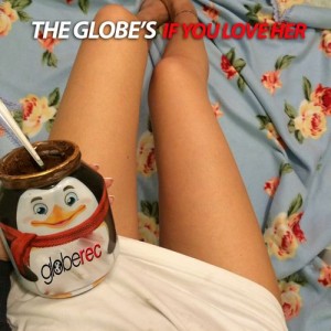 The Globe's - If You Love Her [GLOBE Rec.]