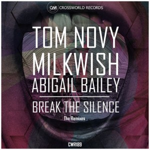Tom Novy, Milkwish, Bigail Bailey - Break The Silence (The Remixes) [Crossworld Records]