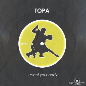 Topa - I Want Your Body [Body Movin Records]