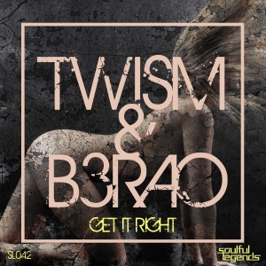 Twism & B3RAO - Get It Right [Soulful Legends]