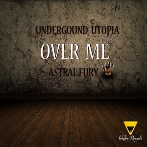 Underground Utopia - Over Me (Astral Fury) [Veksler Records]