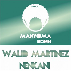 Walid Martinez - Nenkani [Manyoma Records]
