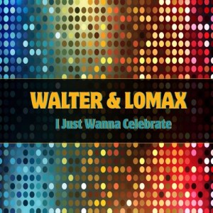 Walter & Lomax - I Just Wanna Celebrate [Emun Music]
