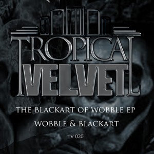 Wobble & Blackart - Black Art Of Wobble EP [Tropical Velvet]