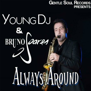 Young DJ & Bruno Soares Sax - Always Around [Gentle Soul Records]