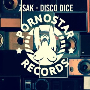 Zsak - Disco Dice [PornoStar Records]