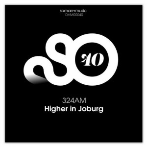 324AM - Higher in Joburg [somanymusic]