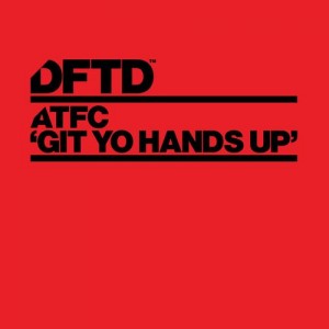 ATFC - Git Yo Hands Up [DFTD]