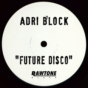 Adri Block - Future Disco [Rawtone Recordings]