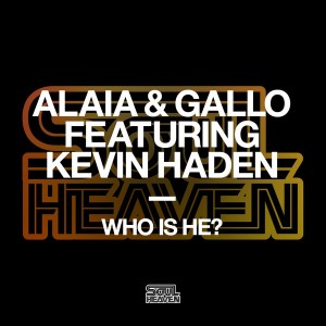 Alaia & Gallo feat. Kevin Haden - Who Is He [Soul Heaven Records]