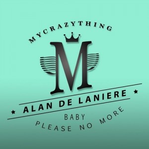 Alan de Laniere - Baby, Please No More [Mycrazything Records]