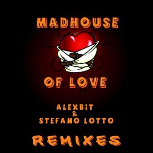Alexbit & Stefano Lotto - Mad House of Love [NO SYNC]