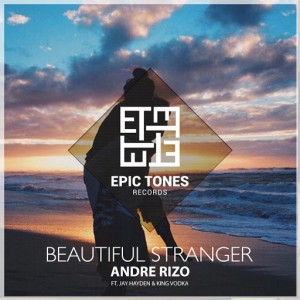 Andre Rizo feat. Jay Hayden & King Vodka - Beautiful Stranger [Epic Tones Records]