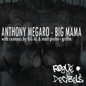 Anthony Megaro - Big Mama EP [Rogue Decibels]
