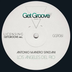 Antonio Manero Spaziani - Los Angeles Del Rio [Get Groove Record]