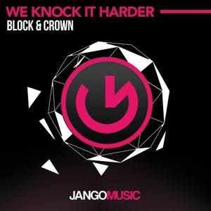 Block & Crown - We Knock It Harder (Club Mix) [Jango Music]
