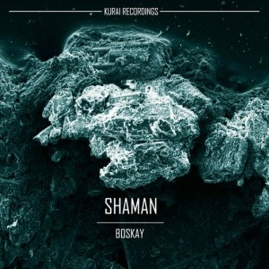 Boskay - Shaman [Kurai Recordings]