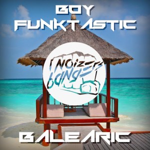 Boy Funktastic - Balearic [Noize Bangers]