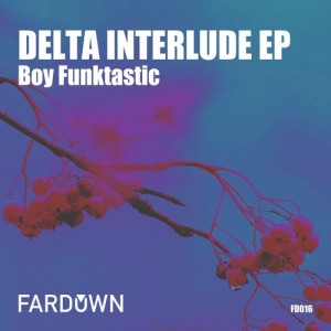 Boy Funktastic - Delta Interlude EP [Far Down Records]