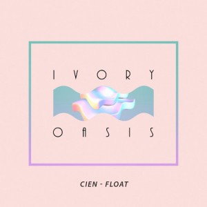 CIEN - Float - Single [Artist Intelligence Agency]