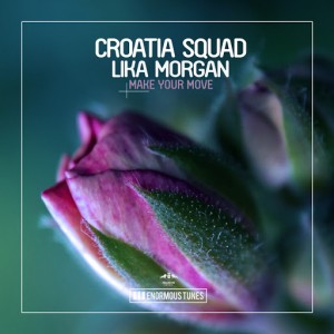 Croatia Squad & Lika Morgan - Make Your Move [Enormous Tunes]