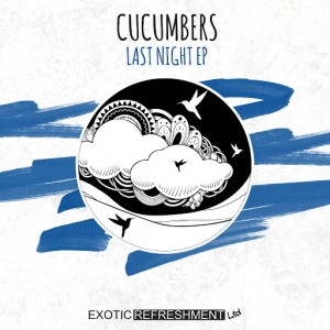 Cucumbers - Last Night EP [Exotic Refreshment Ltd]
