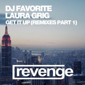 DJ Favorite & Laura Grig - Get It Up (Remixes Part1) [Revenge Music]