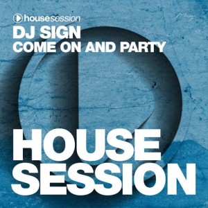 DJ Sign - Come on and Party [Housesession Records]