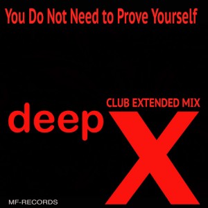 Deep X - You Do Not Need to Prove Yourself [M F Records]