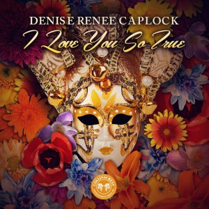 Denise Renee Caplock - I Love You So True [Collinscrest Entertainment Group]