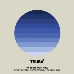 Detroit Swindle & Matthew Styles & The Carter Bros - 10 Years of Tsuba, Pt. 1 [Tsuba Records]