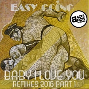 Easy Going - Baby I Love You - Remixes 2016 Part 1 [Bacci Bros Records]