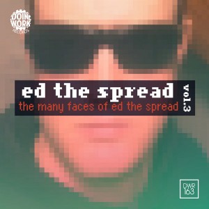 Ed The Spread - The Many Faces Of Ed The Spread Vol. 3 [Doin Work Records]